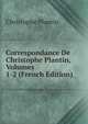 Correspondance De Christophe Plantin, Volumes 1-2 (French Edition), Christophe Plantin 