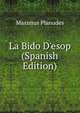 La Bido D'esop (Spanish Edition), Maximus Planudes 