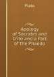 Apology of Socrates and Crito and a Part of the Phaedo, Plato 