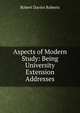 Aspects of Modern Study: Being University Extension Addresses, Robert Davies Roberts 