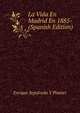 La Vida En Madrid En 1885- (Spanish Edition), Enrique Sepulveda Y Planter 