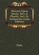 Platonis Opera Omnia: Sect. Ii. Phaedo. Sect. Iii. Symposium (Latin Edition), Plato 