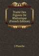 Traite Des Figures De Rhetorique (French Edition), J Planche 
