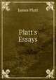 Platt's Essays, James Platt 
