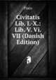 Civitatis Lib. I.-X.: Lib. V. Vi. VII (Danish Edition), Plato 