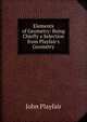 Elements of Geometry: Being Chiefly a Selection from Playfair's Geometry, John Playfair 