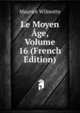 Le Moyen Age, Volume 16 (French Edition), Maurice Wilmotte 