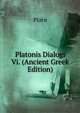 Platonis Dialogi Vi. (Ancient Greek Edition), Plato 