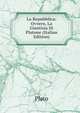 La Repubblica: Ovvero, La Giustizia Di Platone (Italian Edition), Plato 