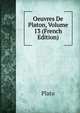 Oeuvres De Platon, Volume 13 (French Edition), Plato 