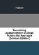 Sammlung Ausgewahlter Dialoge Platos: Bd. Apologia (German Edition), Plato 
