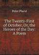 The Twenty-First of October, Or, the Heroes of the Day: A Poem, Peter Placid 