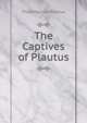 The Captives of Plautus, Titus Maccius Plautus 
