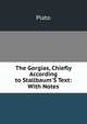 The Gorgias, Chiefly According to Stallbaum'S Text: With Notes, Plato 