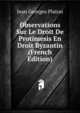 Observations Sur Le Droit De Protimesis En Droit Byzantin (French Edition), Jean Georges Platon 
