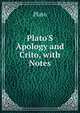 Plato'S Apology and Crito, with Notes, Plato 