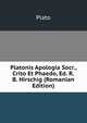 Platonis Apologia Socr., Crito Et Phaedo, Ed. R.B. Hirschig (Romanian Edition), Plato 