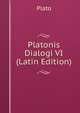 Platonis Dialogi VI (Latin Edition), Plato 