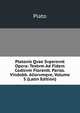 Platonis Qvae Svpersvnt Opera: Textvm Ad Fidem Codicvm Florentt. Pariss. Vindobb. Aliorvmqve, Volume 5 (Latin Edition), Plato 