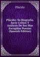 Placido: Su Biografia, Jucio Critico Y Analysis De Sus Mas Escogidas Poesias (Spanish Edition), Placido 