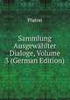 Sammlung Ausgewahlter Dialoge, Volume 3 (German Edition), Plato 