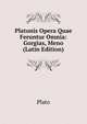 Platonis Opera Quae Feruntur Omnia: Gorgias, Meno (Latin Edition), Plato 