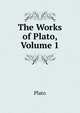 The Works of Plato, Volume 1, Plato 
