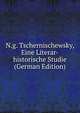 N.g. Tschernischewsky, Eine Literar-historische Studie (German Edition), 