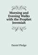 Morning and Evening Walks with the Prophet Jeremiah, Daniel Pledge 