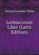 Lesbiacorum Liber (Latin Edition), Severus Lucianus Plehn 