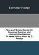 Tent and Temple Songs: Or Morning, Evening, and Midnight Meditations in Verse. with a Mem. by D. Pledge, Ebenezer Pledge 