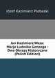 Jan Kazimierz Waza: Marja Ludwika Gonzaga : Dwa Obrazy Historyczne (Polish Edition), Jozef Kazimierz Plebaski 