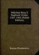 Mikolaja Reya Z Naglowic Etyka: 1501-1905 (Polish Edition), Roman Plenkiewicz 