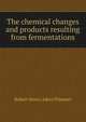 The chemical changes and products resulting from fermentations, Robert Henry Aders Plimmer 