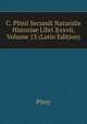C. Plinii Secundi Naturalis Historiae Libri Xxxvii, Volume 13 (Latin Edition), Pliny 
