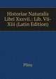 Historiae Naturalis Libri Xxxvii.: Lib. Vii-Xiii (Latin Edition), Pliny 
