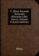 C. Plinii Secundi Naturalis Historiae Libri Xxxvii, Volume 8 (Latin Edition), Pliny 