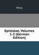 Epistolae, Volumes 1-2 (German Edition), Pliny 