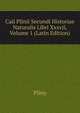 Caii Plinii Secundi Historiae Naturalis Libri Xxxvii, Volume 1 (Latin Edition), Pliny 