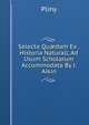 Selecta Qu?dam Ex . Historia Naturali, Ad Usum Scholarum Accommodata By J. Aikin., Pliny 
