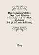 Die Naturgeschichte Des Cajus Plinius Secundus V. 5-6 1882, Volumes 5-6 (Afrikaans Edition), Pliny 