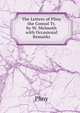 The Letters of Pliny the Consul Tr. by W. Melmoth with Occasional Remarks, Pliny 