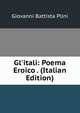 Gl'itali: Poema Eroico . (Italian Edition), Giovanni Battista Plini 