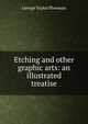 Etching and other graphic arts: an illustrated treatise, George Taylor Plowman 