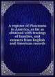 A register of Plowmans in America, as far as obtained with tracings of families, and extracts from English and American records, 