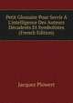 Petit Glossaire Pour Servir ? L'intelligence Des Auteurs D?cadents Et Symbolistes (French Edition), Jacques Plowert 