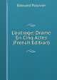 L'outrage: Drame En Cinq Actes (French Edition), Edouard Plouvier 