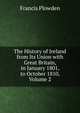 The History of Ireland from Its Union with Great Britain, in January 1801, to October 1810, Volume 2, Francis Plowden 