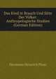Das Kind in Brauch Und Sitte Der Volker: Anthropologische Studien (German Edition), Hermann Heinrich Ploss 