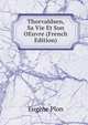 Thorvaldsen, Sa Vie Et Son OEuvre (French Edition), Eugene Plon 